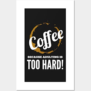 Coffee, because adulting is too hard! Posters and Art